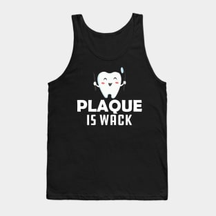 Dentist - Plaque is wack Tank Top